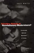 Primitive Rebels or Revolutionary Modernisers? : The Kurdish Nationalist Movement in Turkey