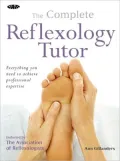 Complete Reflexology Tutor: Everything You Need to Achieve Professional Expertise