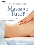 The Complete Massage Tutor: A Structured Course to Achieve Professional Experience