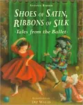 Shoes of Satin, Ribbons of Silk: Tales from the Ballet