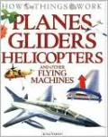 Planes, Gliders, Helicopters: and Other Flying Machines