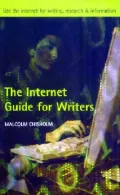 The Internet Guide for Writers : Use the Internet for Writing, Research and Information