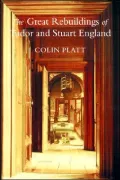 Great Rebuildings of Tudor and Stuart England: Revolutions in Architectural Taste