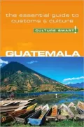 Guatemala - Culture Smart!: a quick guide to customs and etiquette