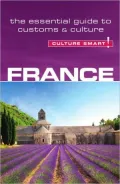 France - Culture Smart!: The Essential Guide to Customs & Culture