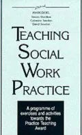 Teaching Social Work Practice : A Programmer of Exercises and Activities Towards the Practice Teaching Award