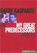 Garry Kasparov on My Great Predecessors: Part 3, Vol. 3