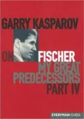 Garry Kasparov on My Great Predecessors: Part 4 - Fischer, Vol. 4