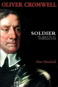 Oliver Cromwell : Soldier: The Military Life of a Revolutionary at War