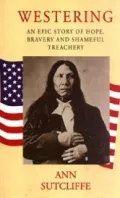 Westering: An Epic Story of Hope, Bravery and Shameful Treachery