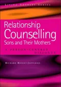 Relationship Counselling : Sons and Their Mothers: A Person-Centred Dialogue