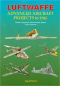 Luftwaffe Advanced Aircraft Projects to 1945: Volume 1: Fighters & Ground-Attack Aircraft, Arado to Junkers