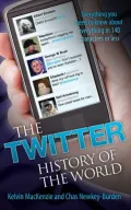 The Twitter History of the World: Everything You Need to Know About Everything in 140 Characters