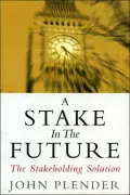 A Stake in the Future : The Stakeholding Solution
