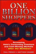 One Billion Shoppers : Accessing Asia's Consuming Passions, Fast Moving Trends and Future Markets - After the Meltdown