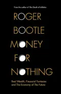 Money for Nothing: Real Wealth, Financial Fantasies and the Economy of the Future
