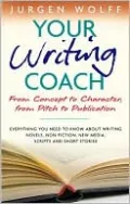 Your Writing Coach: From Concept to Character, from Pitch to Publication