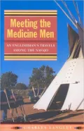 Meetings with Medicine Men: An Englishman's Travels among the Navajo