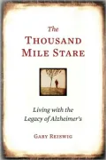 The Thousand Mile Stare: One Family's Journey through the Science and Struggle of Alzheimer's