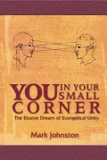 You in Your Small Corner: The Elusive Dream of Evangelical Unity