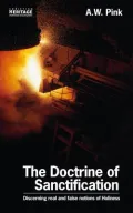 The Doctrine Of Sanctification: Discerning Real and False Notions of Holiness