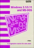 Windows 3.1/3.11 and MS DOS: A Progressive Course for New Users (Software Guide)