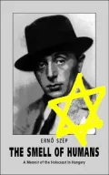 The Smell of Humans : A Memoir of the Holocaust in Hungary
