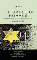 Smell of Humans: A Memoir of the Holocaust in Hungary