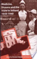 Book cover of Medicine, Disease and the State in Ireland, 1650-1940