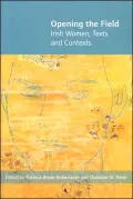 Opening the Field: Irish Women, Texts and Contexts, Vol. 1