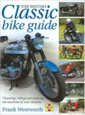 British Classic Bike Guide Choosing, Riding and Enjoying the Machine of Your Dreams