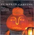 Pumpkin Carving Book : How to Create Glowing Lanterns and Seasonal Displays