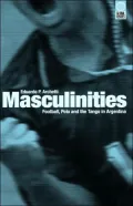 Masculinities: An Anthropology of Football, Polo and Tango