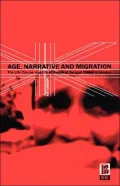 Age,Narrative and Migration: The Life Course and Life Histories of Bengali Elders in London