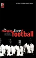 Changing Face of Football: Racism,Multiculturalism and Identity in the English Game