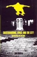 Skateboarding, Space and the City Architecture and the Body