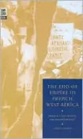 End of Empire in French West Africa: France's Successful Decolonization?