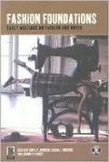 Fashion Foundations: Early Writings on Fashion and Dress