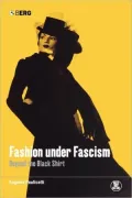 Fashion Under Facism: Beyond the Black Shirt