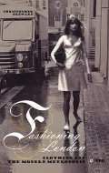 Fashioning London : Clothing and the Modern Metropolis