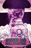 Women and Bullfighting : Gender, Sex and the Consumption of Tradition