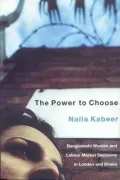 The Power to Choose : Bangladeshi Garment Workers in London and Dhaka