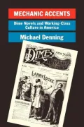 Mechanic Accents : Dime Novels and Working Class Culture of America