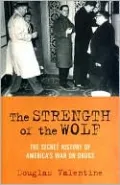 The Strength of the Wolf: The Secret History of America's War on Drugs