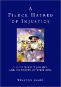 Fierce Hatred of Injustice: Claude McKay's Jamaican Poetry of Rebellion