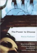The Power to Choose : Bangladeshi Women and Labor Market Decisions in London and Dhaka