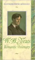W. B. Yeats : Romantic Visionary