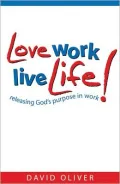 Love Work, Live Life: Releasing God's Purpose in Work