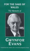 For the Sake of Wales : The Memoirs of Gwynfor Evans