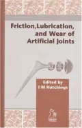Friction, Lubrication And Wear of Artificial Joints Tribology Meets Medical Engineering